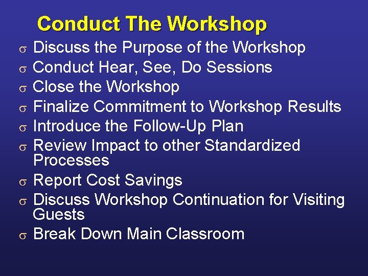 Conduct The Workshop Discuss the Purpose of the Workshop Conduct Hear, See, Do Sessions