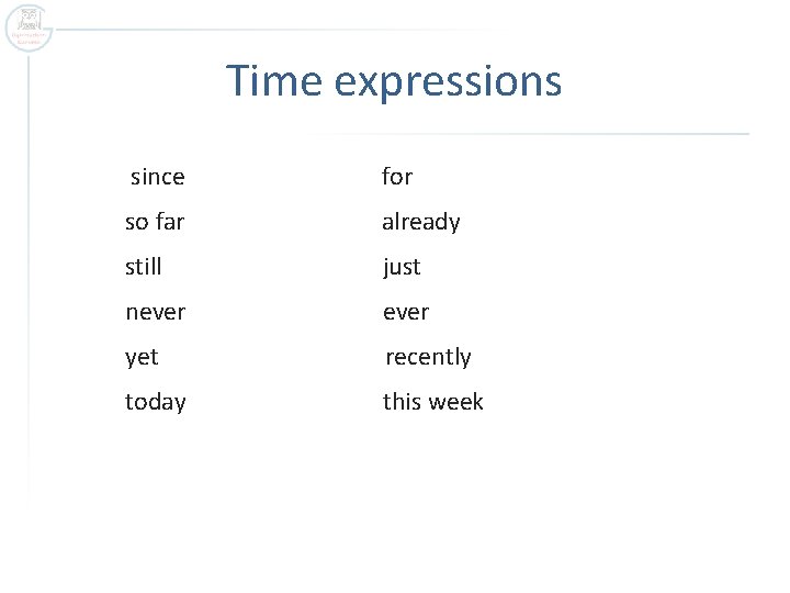 Time expressions since for so far already still just never yet recently today this