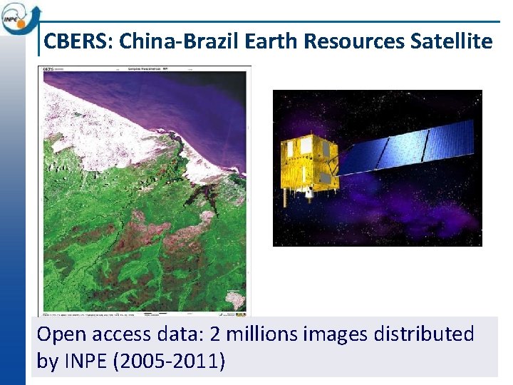 CBERS: China-Brazil Earth Resources Satellite Open access data: 2 millions images distributed by INPE