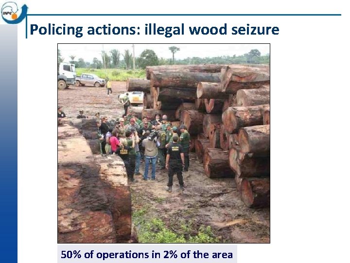 Policing actions: illegal wood seizure 50% of operations in 2% of the area 