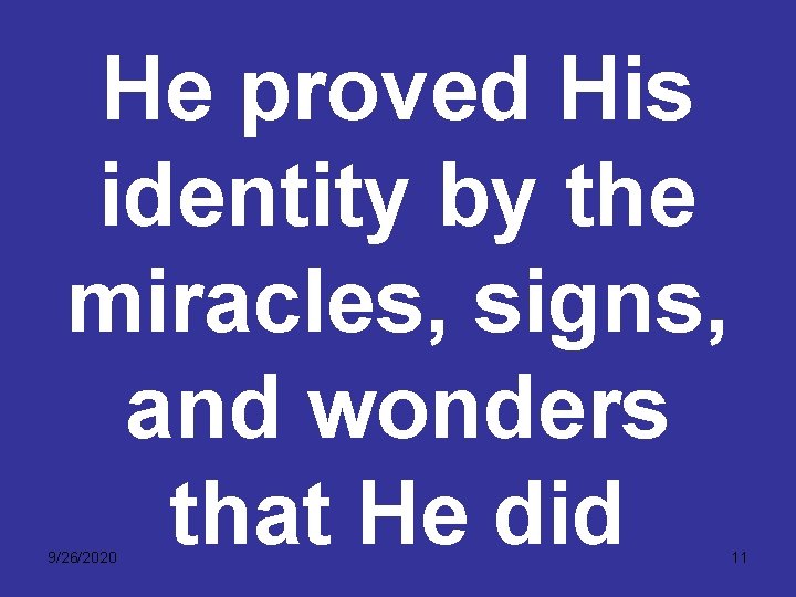 He proved His identity by the miracles, signs, and wonders that He did 9/26/2020