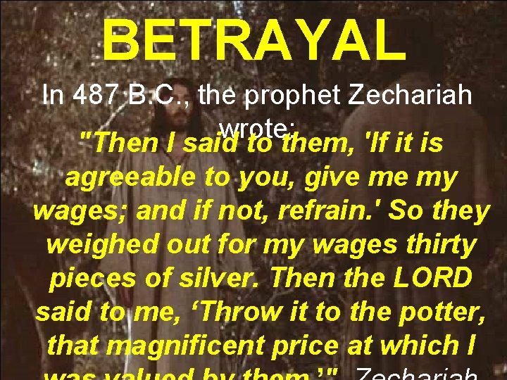 BETRAYAL In 487 B. C. , the prophet Zechariah wrote: "Then I said to