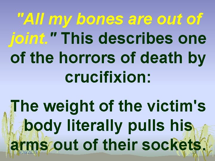 "All my bones are out of joint. " This describes one of the horrors