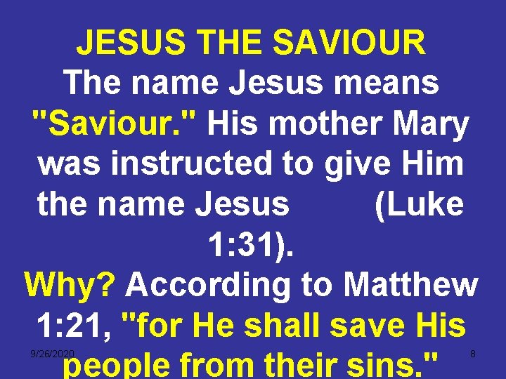 JESUS THE SAVIOUR The name Jesus means "Saviour. " His mother Mary was instructed