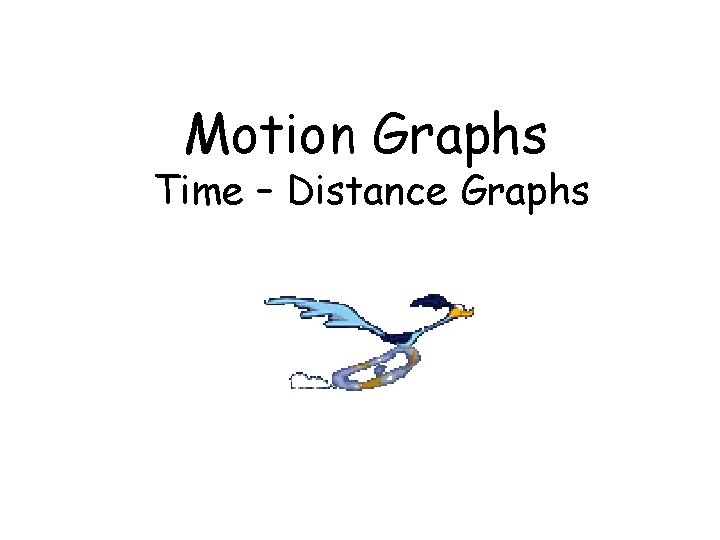 Motion Graphs Time – Distance Graphs 