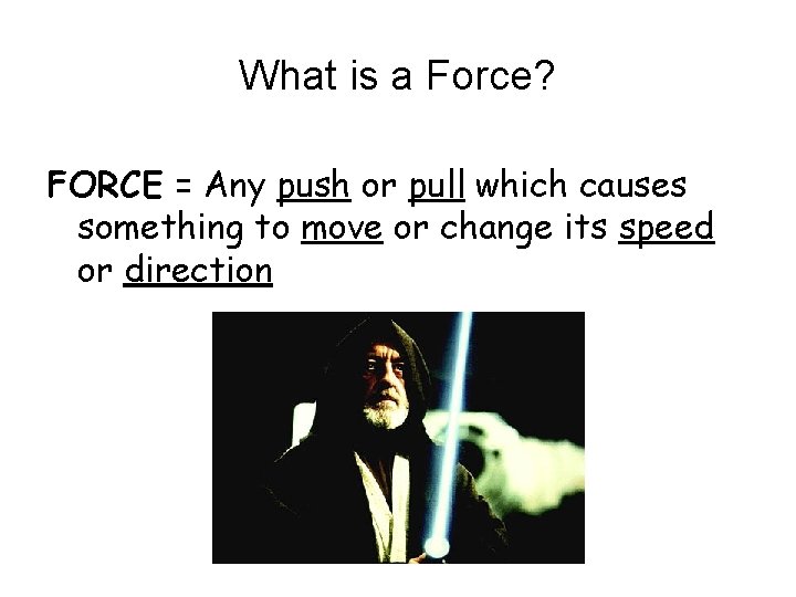 What is a Force? FORCE = Any push or pull which causes something to