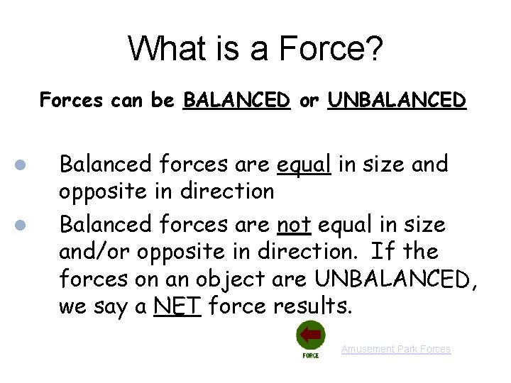 What is a Force? Forces can be BALANCED or UNBALANCED Balanced forces are equal