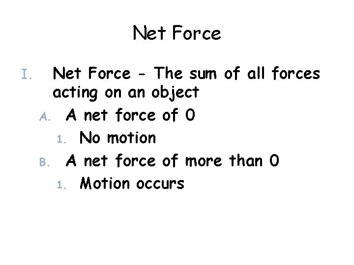 Net Force I. Net Force - The sum of all forces acting on an