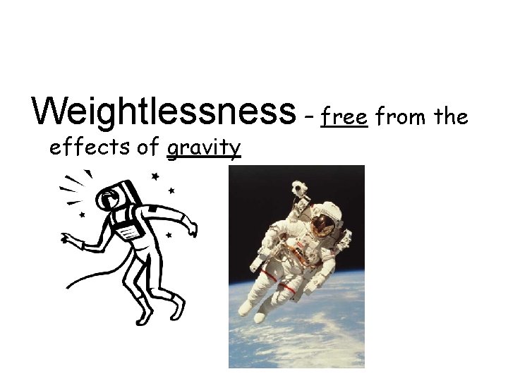 Weightlessness – free from the effects of gravity 