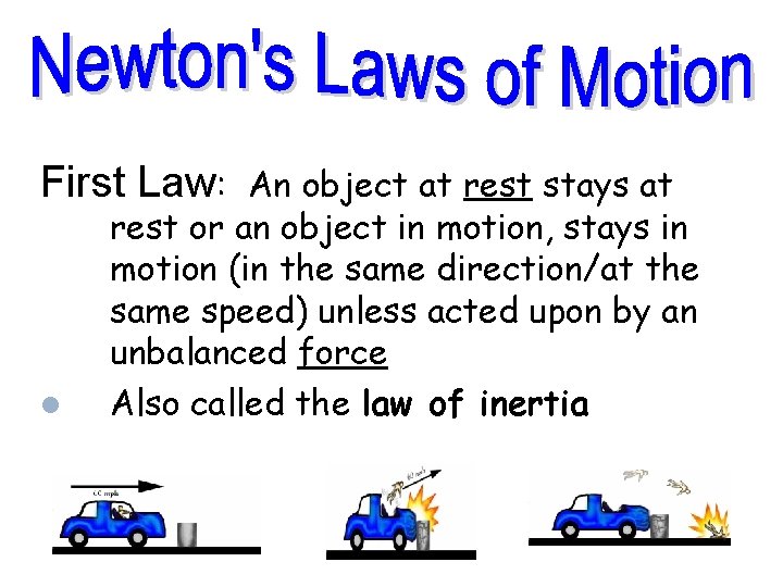 First Law: An object at rest stays at rest or an object in motion,