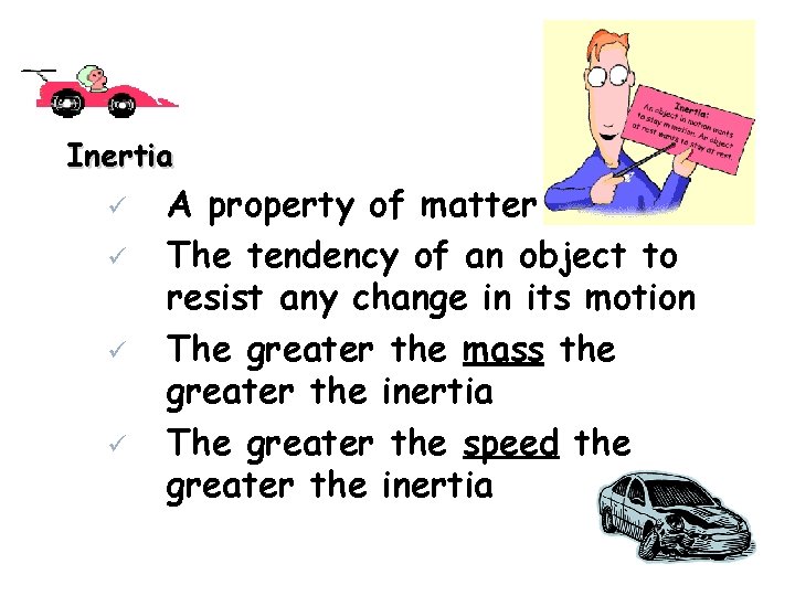 Inertia A property of matter The tendency of an object to resist any change