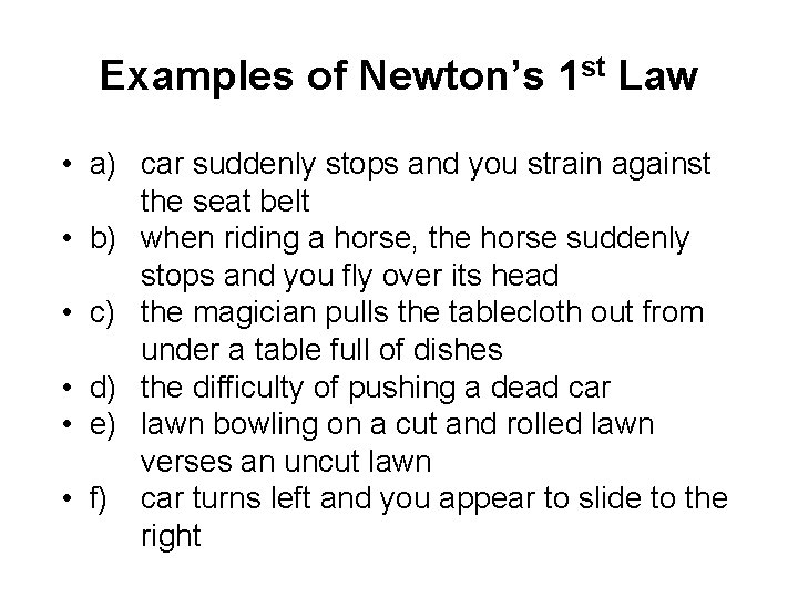 Examples of Newton’s 1 st Law • a) car suddenly stops and you strain