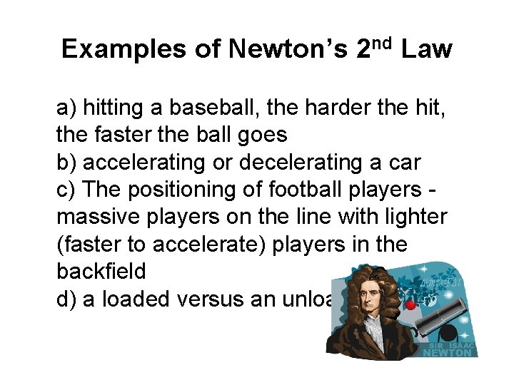 Examples of Newton’s 2 nd Law a) hitting a baseball, the harder the hit,