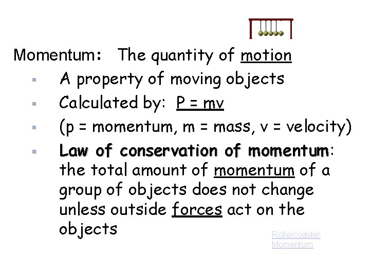 Momentum: The quantity of motion A property of moving objects Calculated by: P =