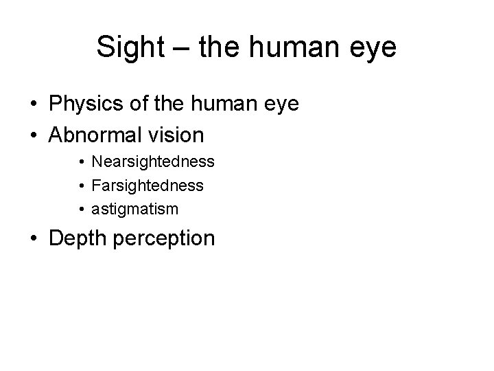Sight – the human eye • Physics of the human eye • Abnormal vision