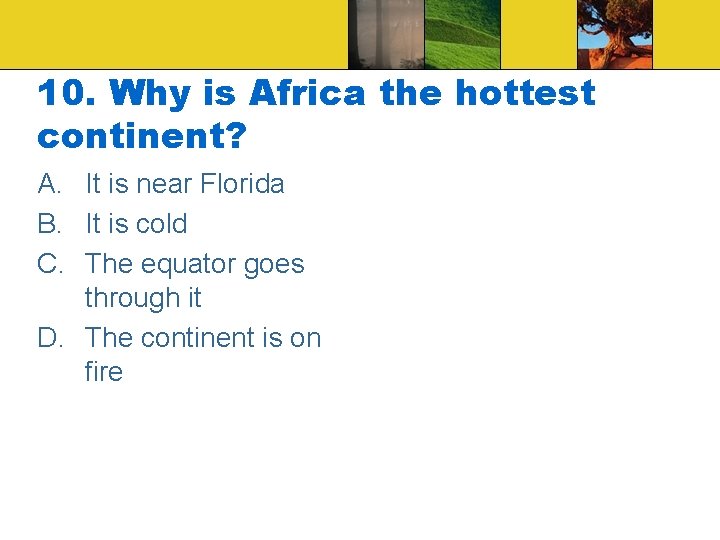 10. Why is Africa the hottest continent? A. It is near Florida B. It 10. Why is Africa the hottest continent? A. It is near Florida B. It
