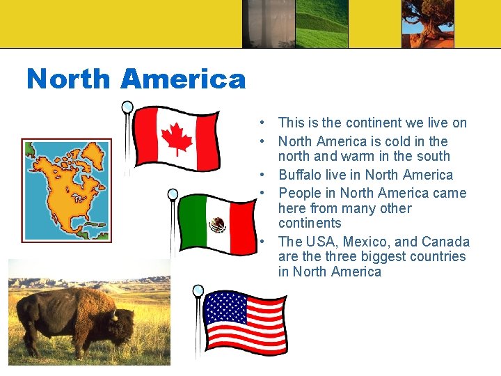 North America • This is the continent we live on • North America is