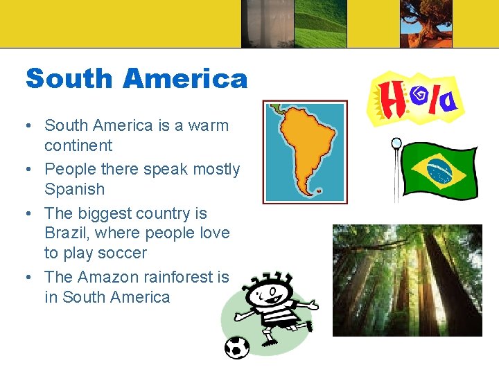 South America • South America is a warm continent • People there speak mostly
