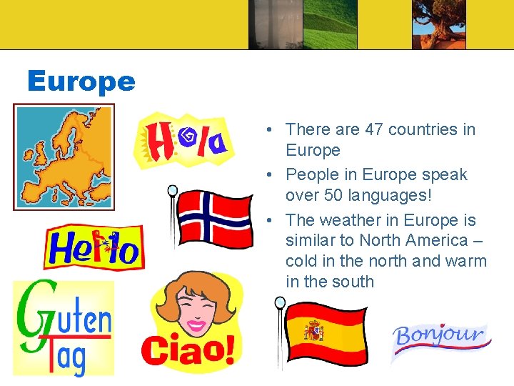 Europe • There are 47 countries in Europe • People in Europe speak over