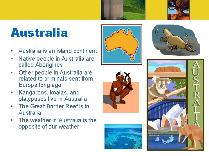 Australia • Australia is an island continent • Native people in Australia are called Australia • Australia is an island continent • Native people in Australia are called