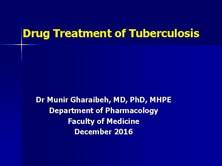 Drug Treatment of Tuberculosis Dr Munir Gharaibeh, MD, Ph. D, MHPE Department of Pharmacology