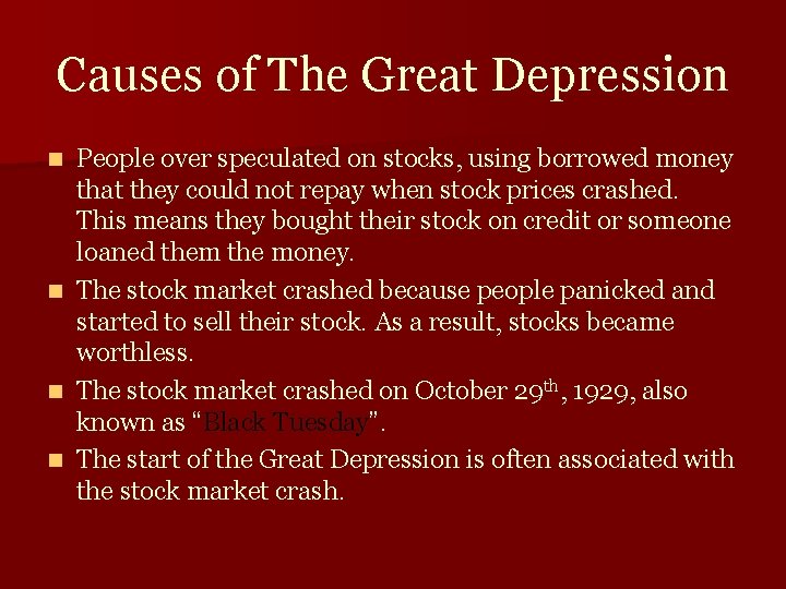 Causes of The Great Depression People over speculated on stocks, using borrowed money that