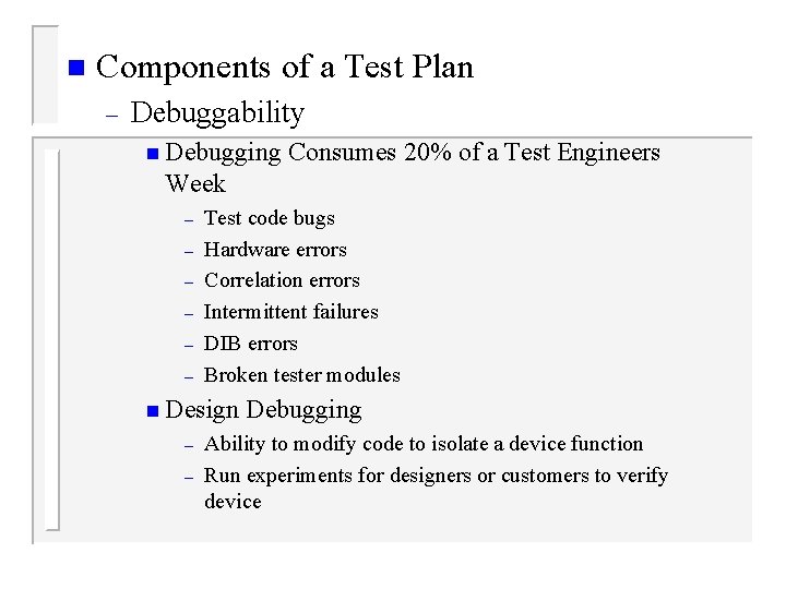 n Components of a Test Plan – Debuggability n Debugging Consumes 20% of a