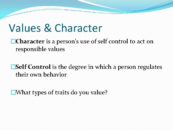 Values & Character �Character is a person’s use of self control to act on