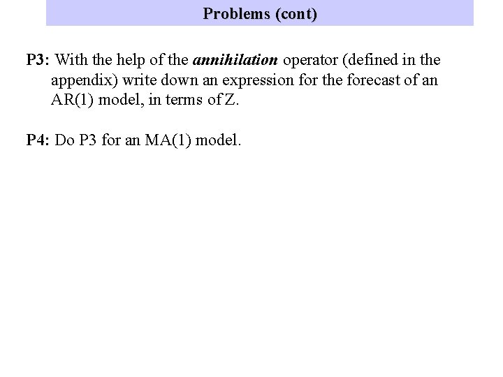 Problems (cont) P 3: With the help of the annihilation operator (defined in the