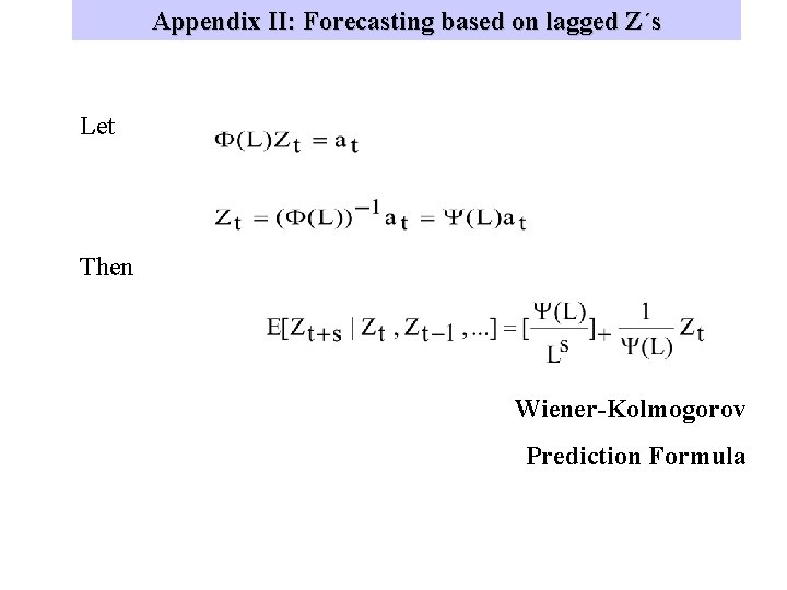 Appendix II: Forecasting based on lagged Z´s Let Then Wiener-Kolmogorov Prediction Formula 