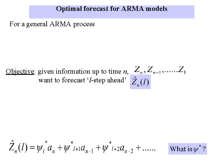 Optimal forecast for ARMA models For a general ARMA process Objective: given information up