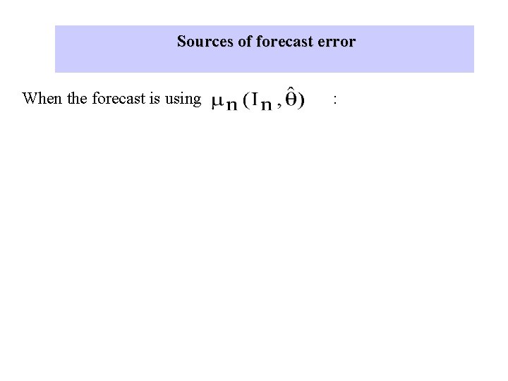 Sources of forecast error When the forecast is using : 