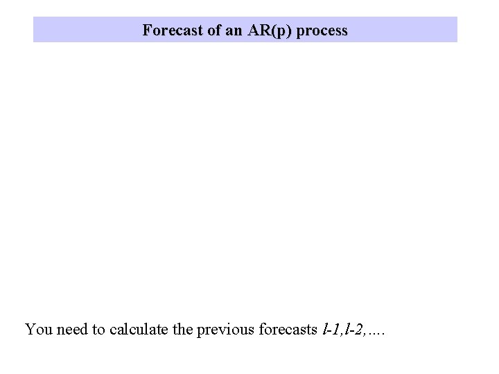 Forecast of an AR(p) process You need to calculate the previous forecasts l-1, l-2,