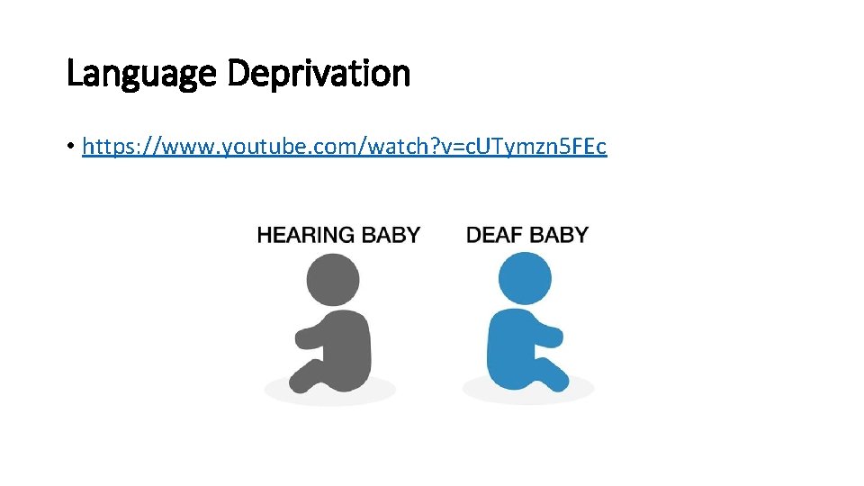 Language Deprivation • https: //www. youtube. com/watch? v=c. UTymzn 5 FEc Language Deprivation • https: //www. youtube. com/watch? v=c. UTymzn 5 FEc