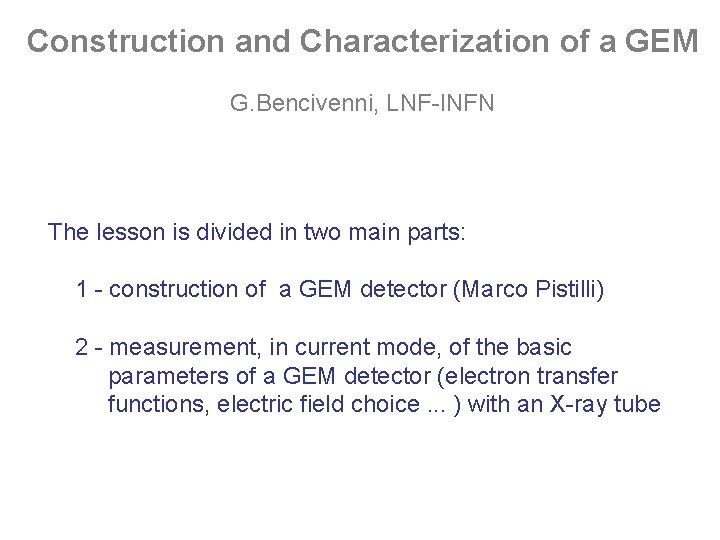 Construction and Characterization of a GEM G. Bencivenni, LNF-INFN The lesson is divided in