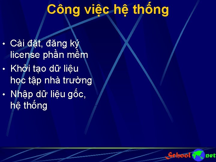 Công việc hệ thống • Cài đặt, đăng ký license phần mềm • Khởi