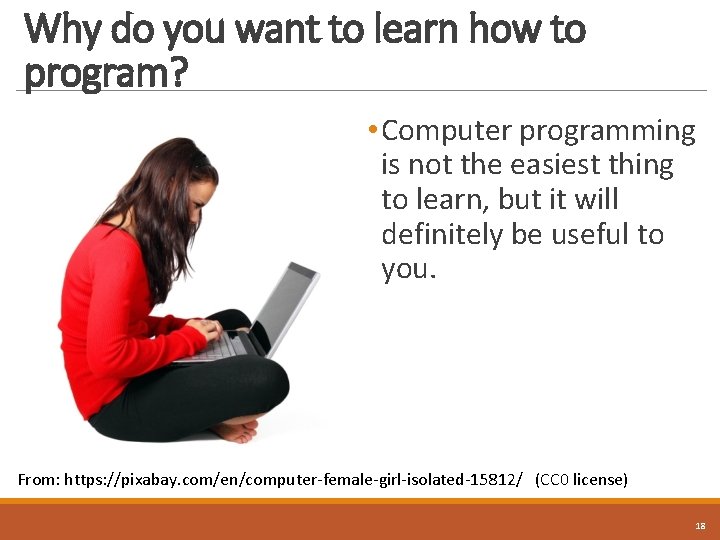 Why do you want to learn how to program? • Computer programming is not