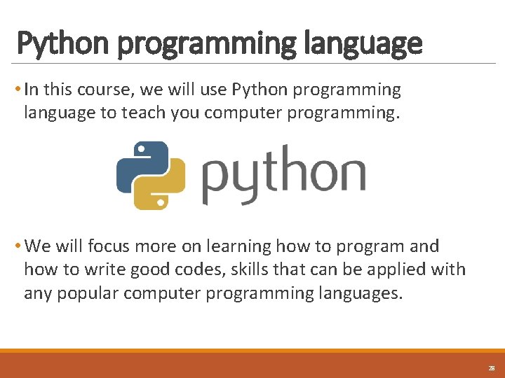 Python programming language • In this course, we will use Python programming language to