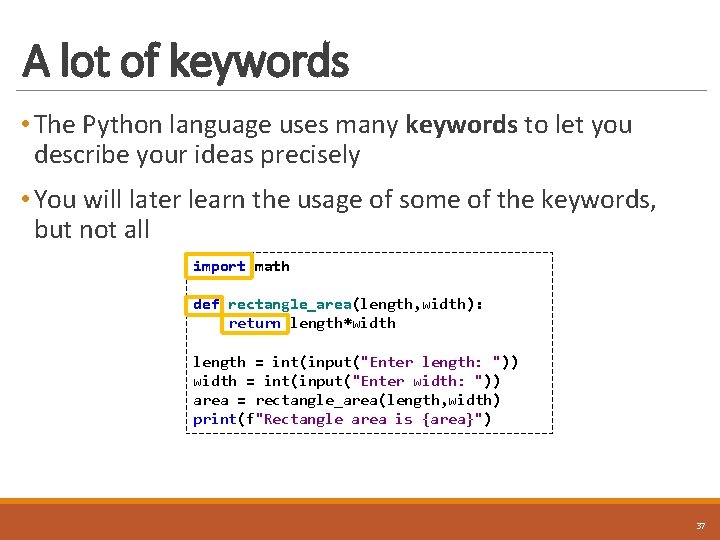 A lot of keywords • The Python language uses many keywords to let you