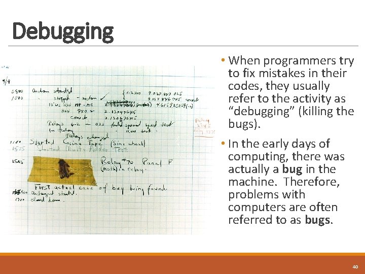 Debugging • When programmers try to fix mistakes in their codes, they usually refer