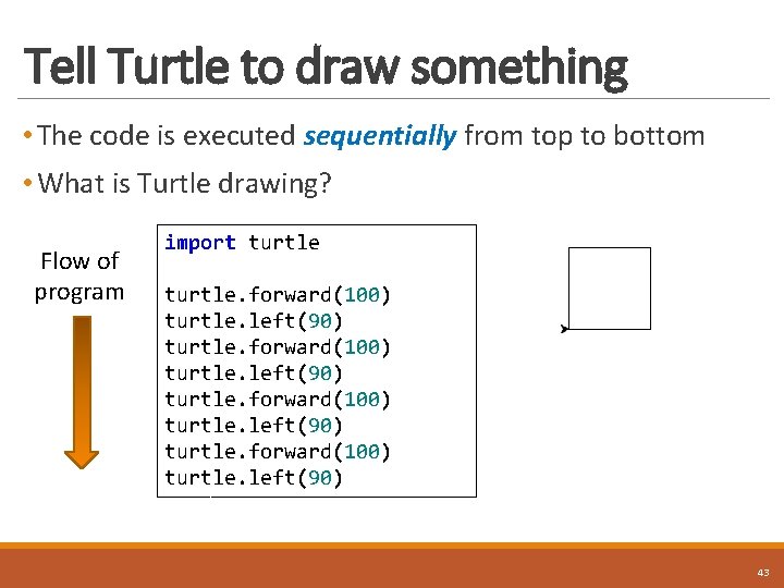 Tell Turtle to draw something • The code is executed sequentially from top to