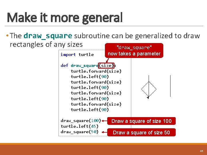 Make it more general • The draw_square subroutine can be generalized to draw rectangles