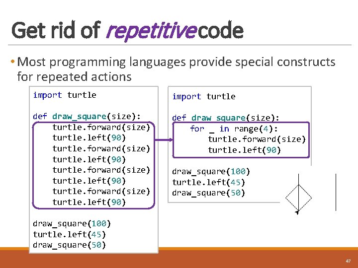 Get rid of repetitive code • Most programming languages provide special constructs for repeated