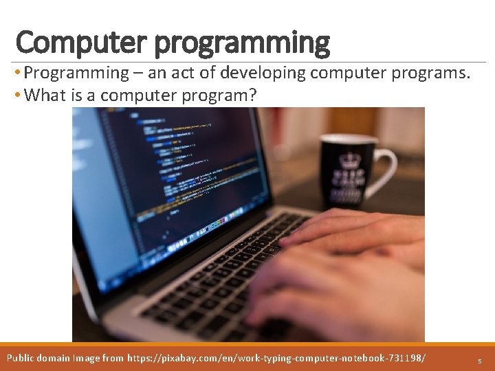 Computer programming • Programming – an act of developing computer programs. • What is