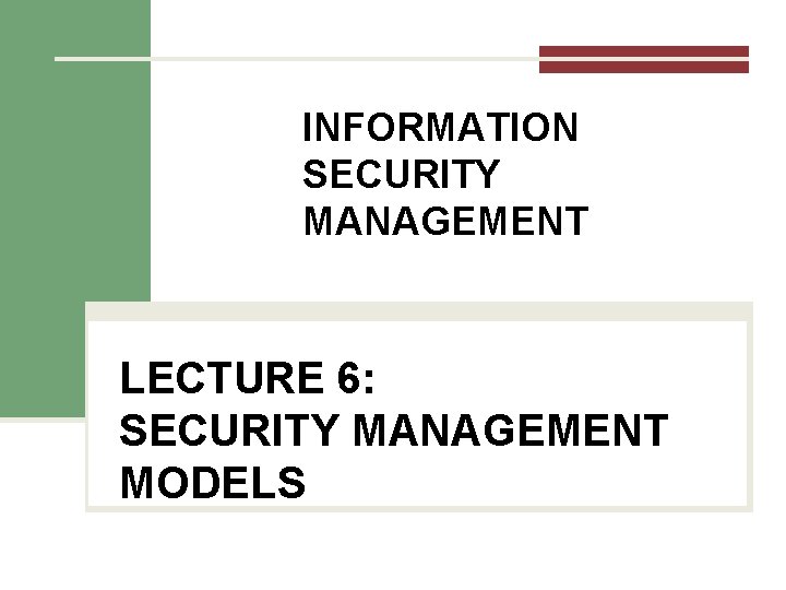 INFORMATION SECURITY MANAGEMENT LECTURE 6: SECURITY MANAGEMENT MODELS You got to be careful if