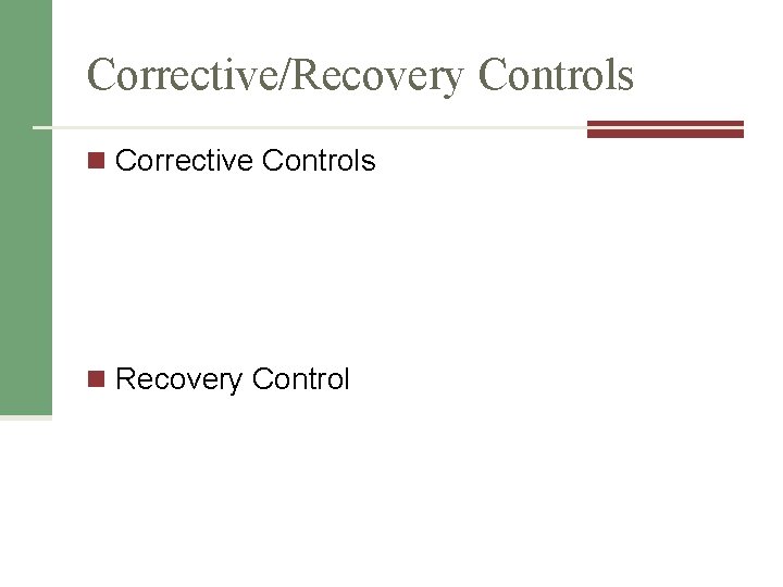 Corrective/Recovery Controls n Corrective Controls n Recovery Control 