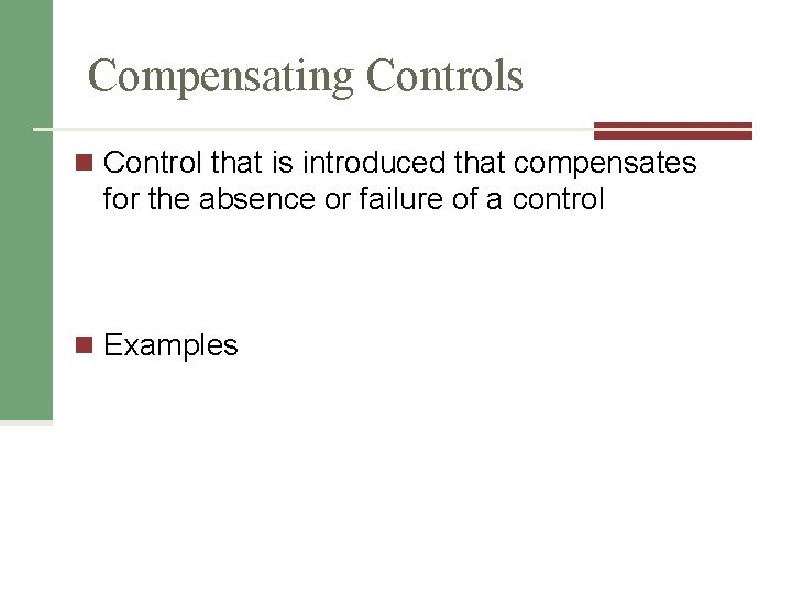 Compensating Controls n Control that is introduced that compensates for the absence or failure