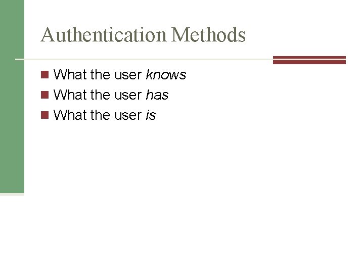Authentication Methods n What the user knows n What the user has n What