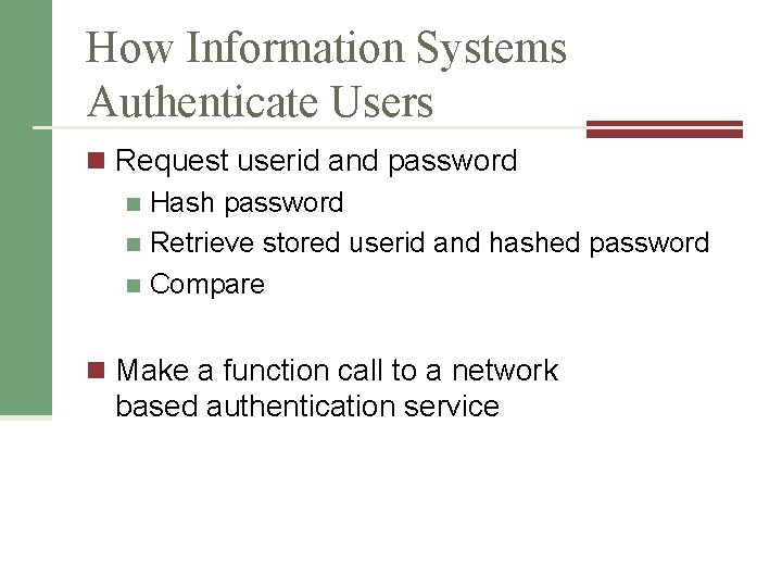 How Information Systems Authenticate Users n Request userid and password n Hash password n