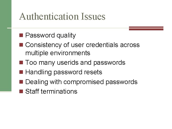 Authentication Issues n Password quality n Consistency of user credentials across multiple environments n